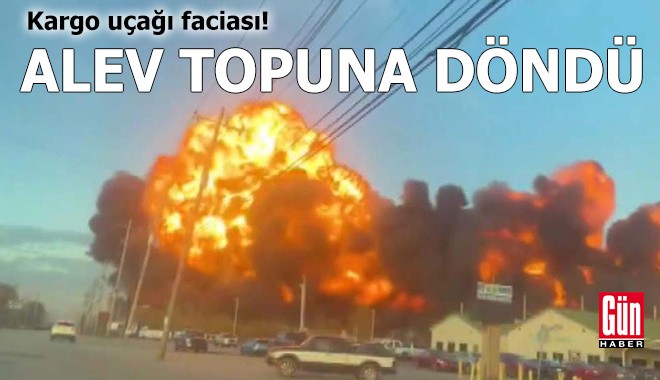 Kargo uçağı faciası! Alev topuna döndü