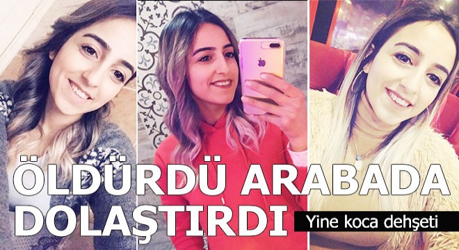 Karısını arabada öldürdü cesetle dolaştı