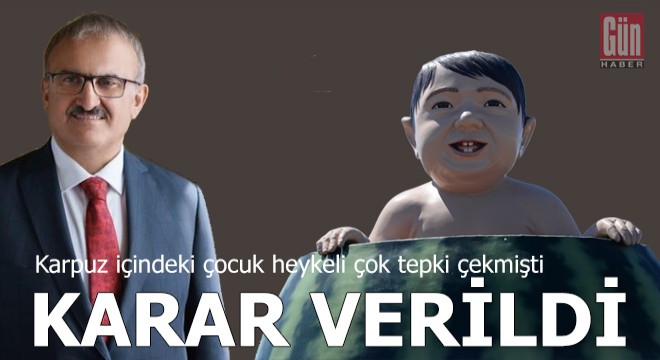 Karpuz içindeki çocuk heykeli için karar verildi...