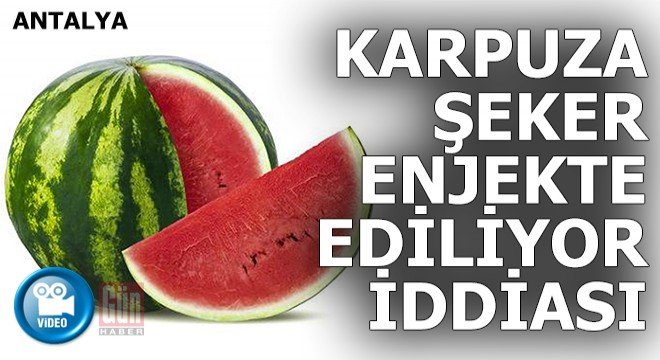 Karpuzda  şeker hilesi  tartışması