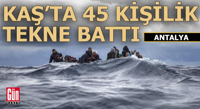 Kaş açıklarında 45 kişinin bulunduğu tekne battı