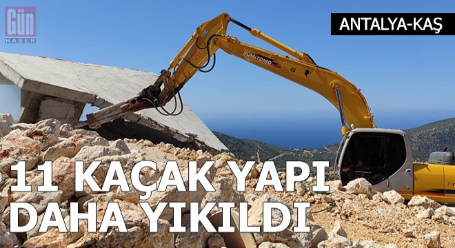 Kaş ta 11 kaçak yapı daha yıkıldı