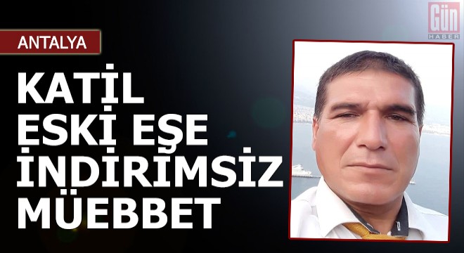 Katil eski eşe indirimsiz ağırlaştırılmış müebbet