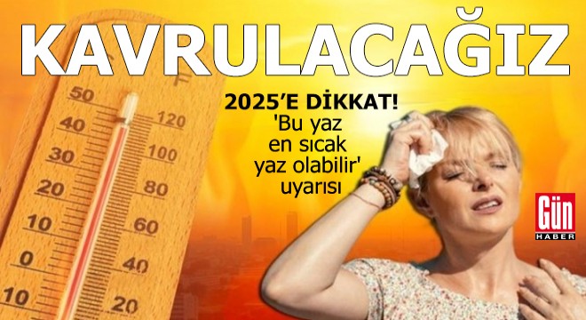 Kavrulacağız!  Bu yaz en sıcak yaz olabilir  uyarısı