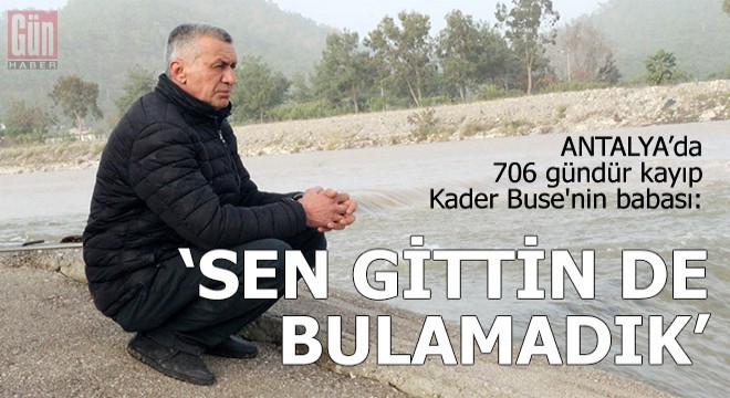 Kayıp Kader Buse'nin babası: Sen gittin bulamadık