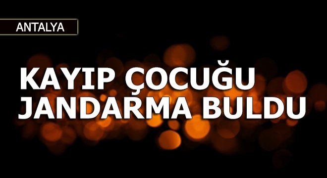 Kayıp çocuğu jandarma buldu