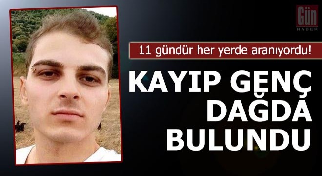 Kayıp genç, 11 gün sonra dağda bulundu
