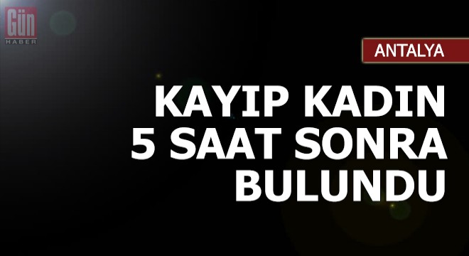 Kayıp kadın 5 saat sonra bulundu
