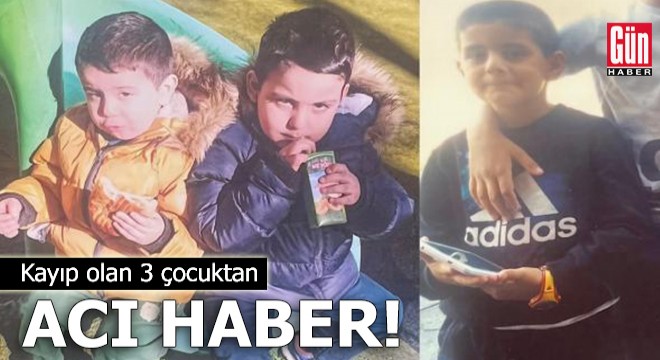 Kayıp olan 3 çocuktan acı haber