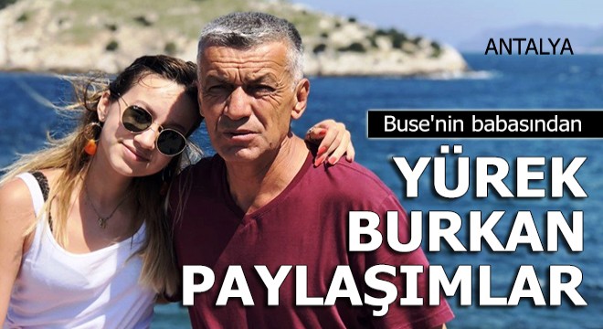 Kayıp Buse nin babasının paylaşımları yürek dağladı