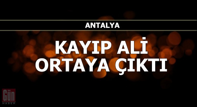 Kayıp olarak aranan Ali, ortaya çıktı