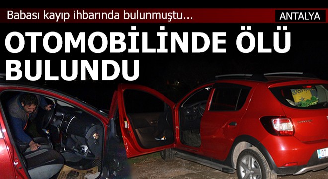 Kayıp olarak aranırken, otomobilinde ölü bulundu