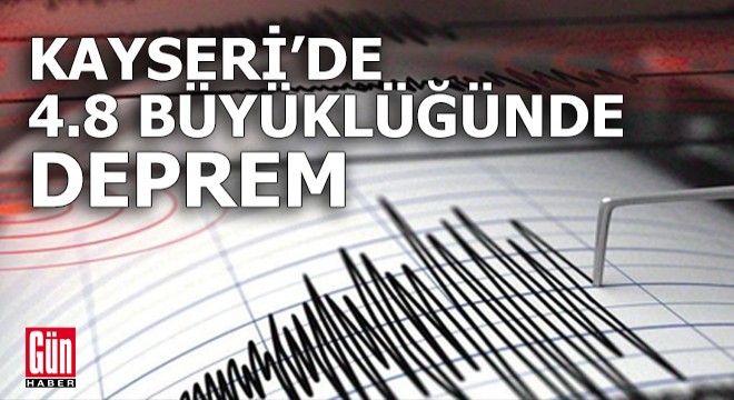 Kayseri’de 4.8 büyüklüğünde deprem