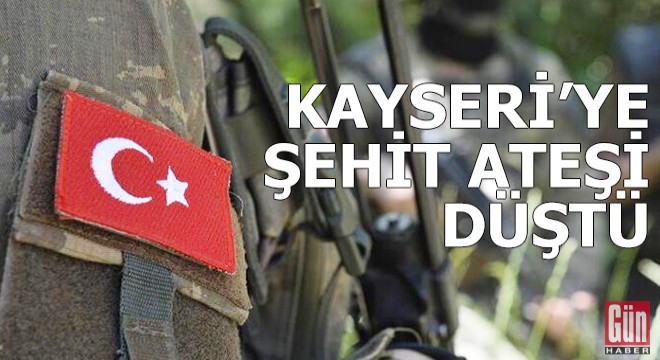 Kayseri'ye şehit ateşi düştü