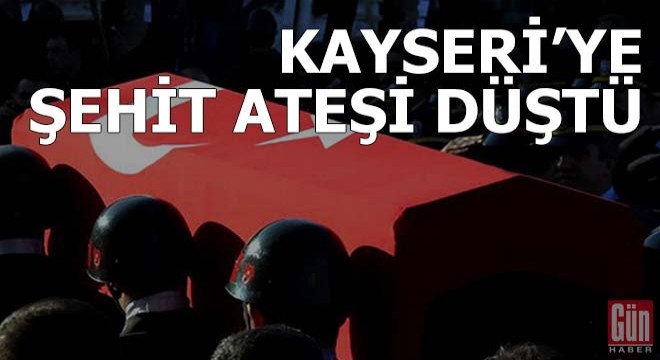 Kayseri ye şehit ateşi düştü