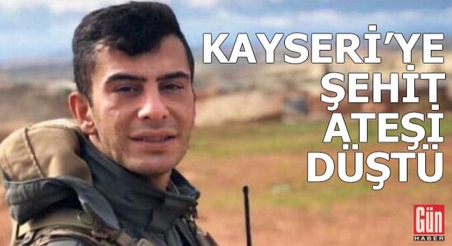 Kayseri ye şehit ateşi düştü