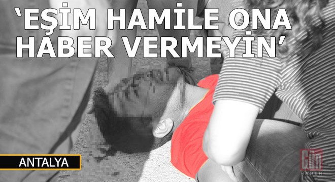 Kazada yaralandı,  eşim hamile haber vermeyin  dedi