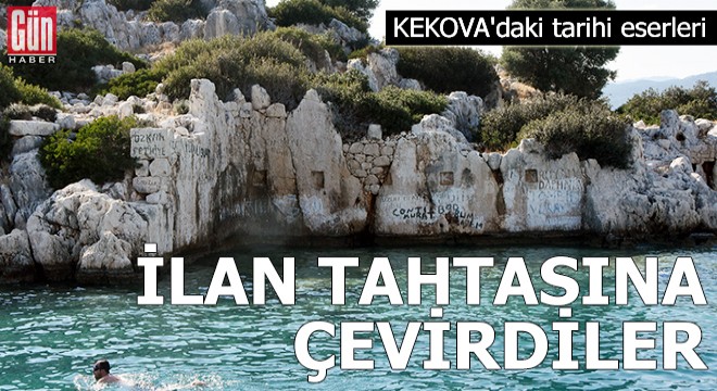 Kekova'daki tarihi eserleri ilan tahtasına çevirdiler