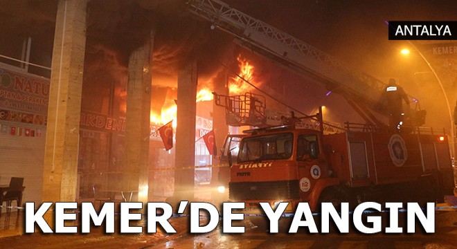 Kemer'de iş yeri alev alev yandı