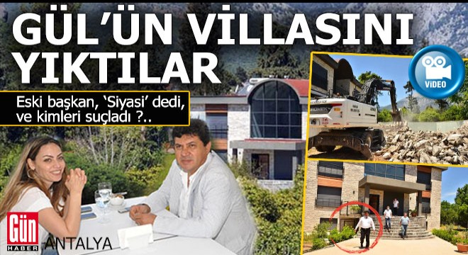 Kemer eski Belediye Başkanı Gül'ün villasını yıktılar