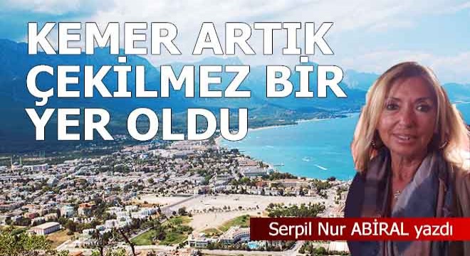 Kemer artık çekilmez bir yer oldu