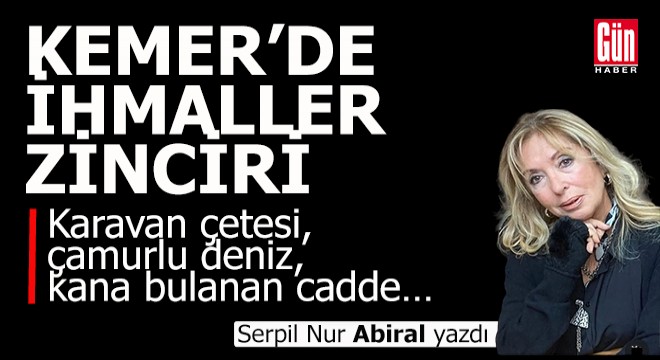 Kemer’de ihmaller zinciri