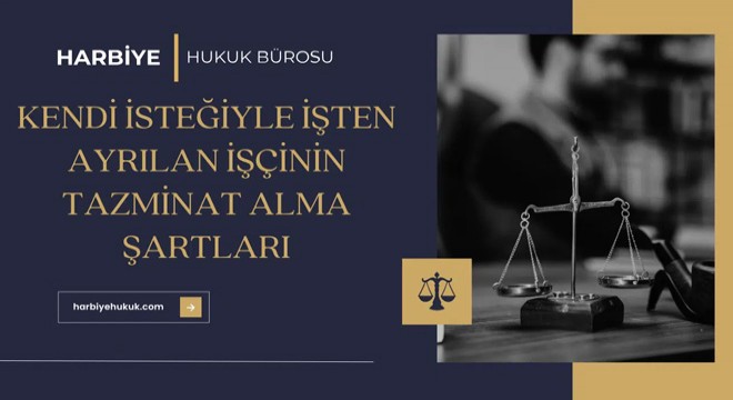 Kendi isteğiyle işten ayrılan işçi tazminat alabilir mi?