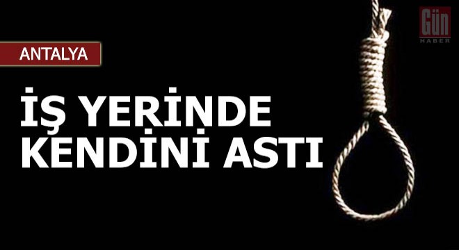 Kendini iş yerinde astı