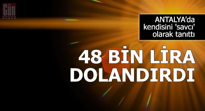 Kendisini  savcı  diye tanıtıp, 48 bin lira dolandırdı