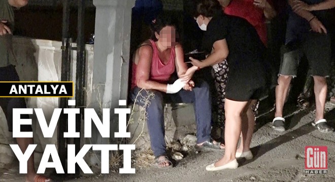 Kepez'de oturduğu evi yakan genç kız yaralandı