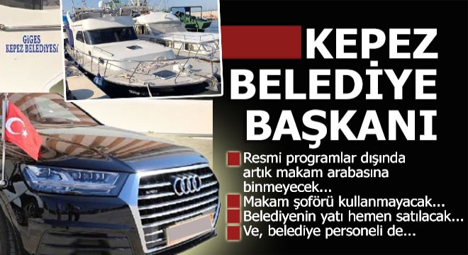 Kepez Belediye başkanından makam arabası, şoför ve yat kararı