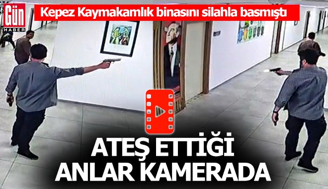 Kepez Kaymakamlık binasını silahla basmıştı; O ana ait görüntüler ortaya çıktı