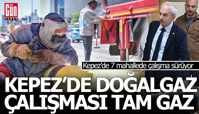 Kepez’de bu yıl 10 mahalle doğalgaza kavuşacak
