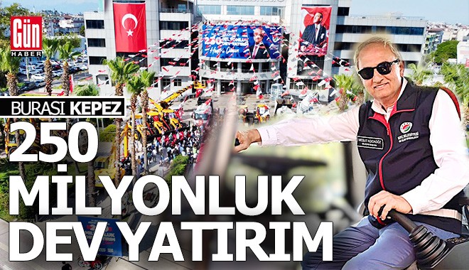 Kepez'e 250 milyonluk dev yatırım
