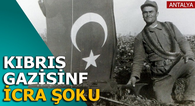 Kıbrıs gazisine icra şoku