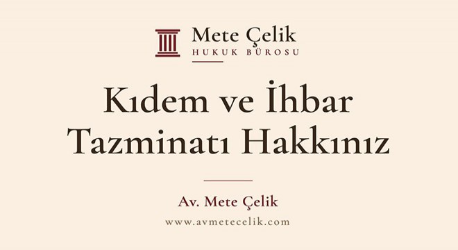 Kıdem ve İhbar Tazminatı: Kimler, Hangi Şartlarda ve Ne Kadar Alır?