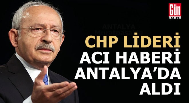 Kılıçdaroğlu Antalya daydı, apar topar Ankara ya gitti