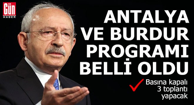 Kılıçdaroğlu Antalya ve Burdur a geliyor