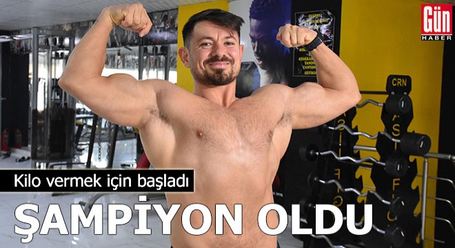 Kilo vermek için başladı, şampiyon oldu