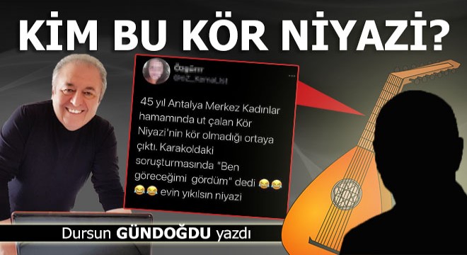 Kim bu kör Niyazi?..
