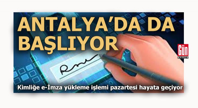 Kimliğe e-İmza yükleme işlemleri 50 ilde başlıyor