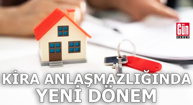 Kira anlaşmazlığında yeni dönem