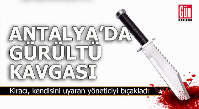 Kiracı, tartıştığı yöneticiyi bıçakladı