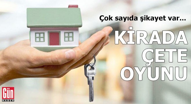 Kirada çete oyunu: Çok sayıda şikayet var