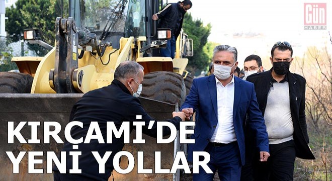 Kırcami'de yeni yollar açılıyor