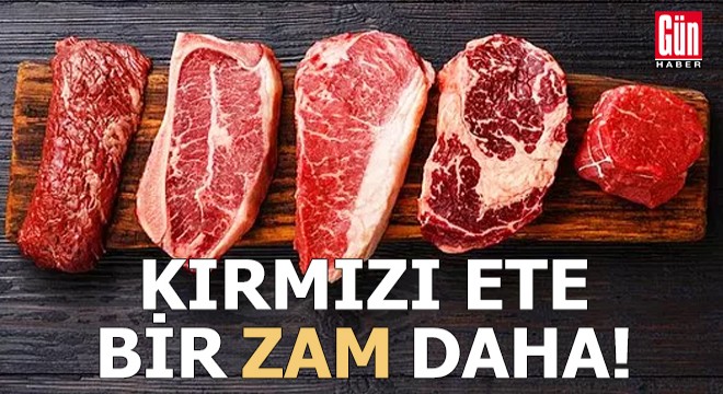 Kırmızı ete bir zam daha!