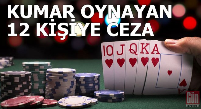 Kısıtlamada kumar oynayan 12 kişiye 68 bin TL ceza