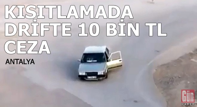 Kısıtlamada drifte 10 bin TL ceza