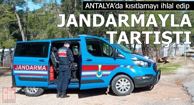 Kısıtlamayı ihlal edip, jandarmayla tartıştı