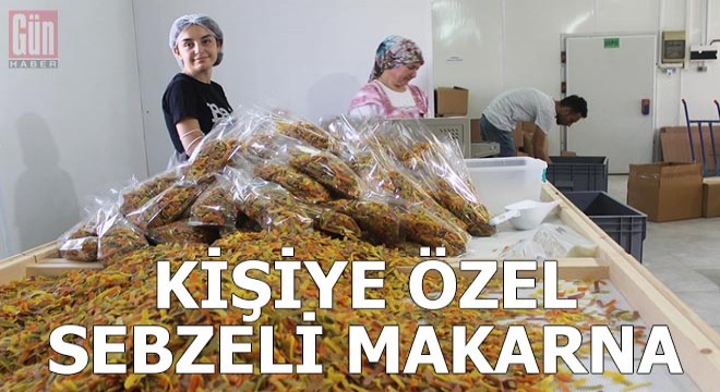 Kişiye özel sebzeli makarna üretiyor